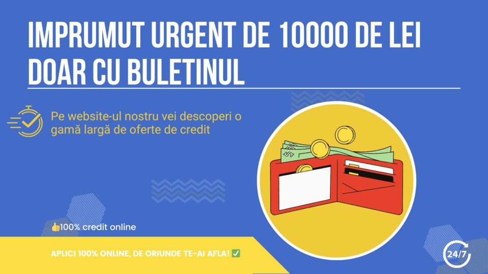 Imprumut urgent de 10000 de lei doar cu buletinul