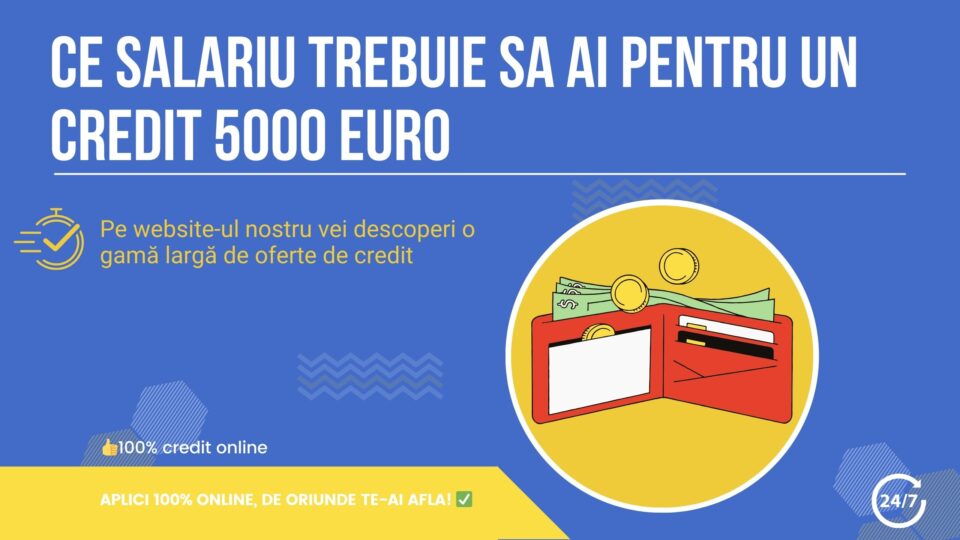 Ce salariu trebuie sa ai pentru un credit 5000 euro