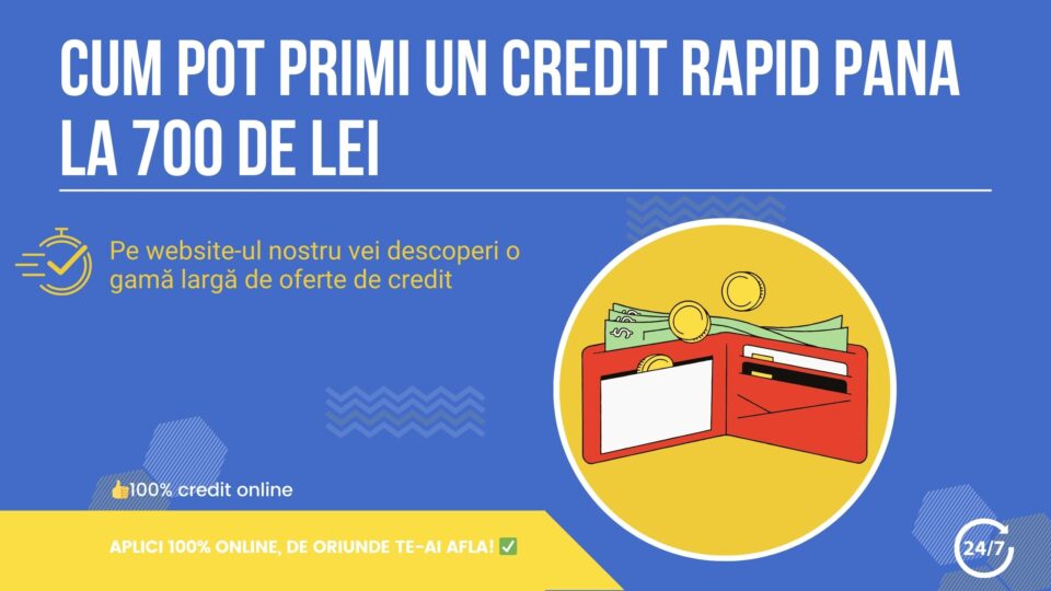 Cum pot primi un credit rapid pana la 700 de lei